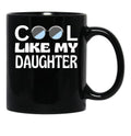 Cool Like My Daughter Black Coffee Mug - Black