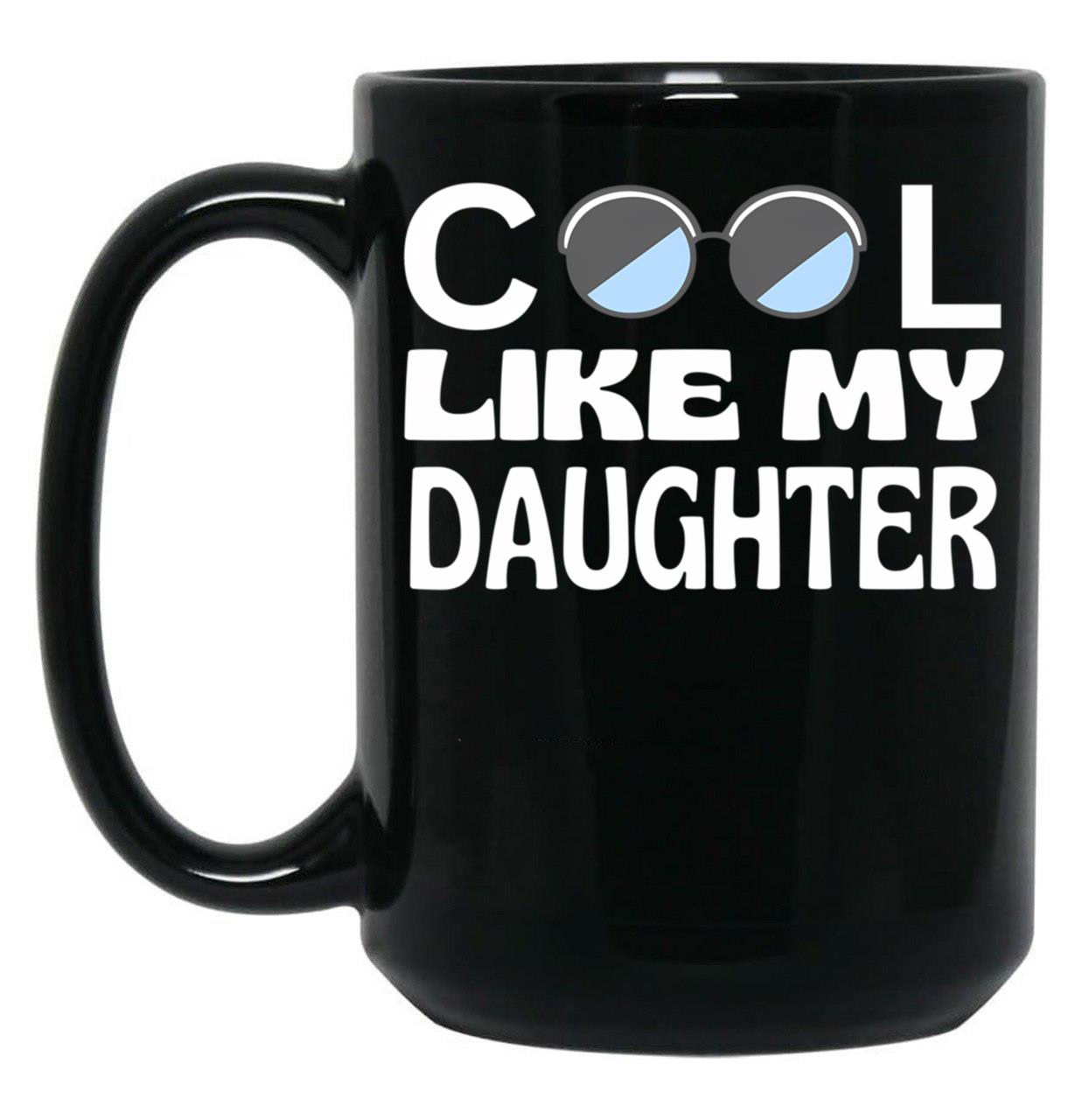 Cool Like My Daughter Black Coffee Mug
