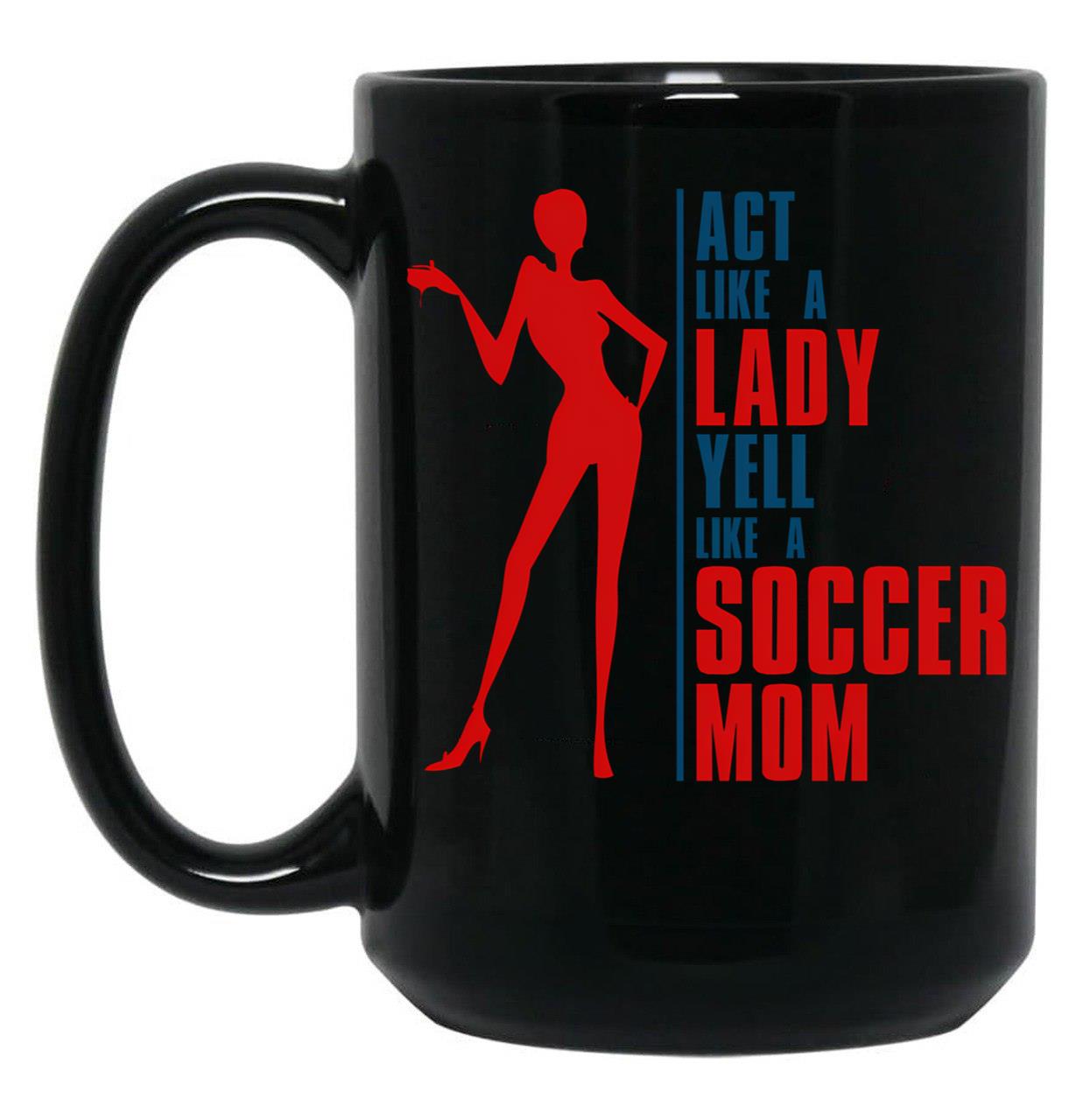Cool Sexy Soccer Mom Shirt World Cup Cool Quote Saying Black Coffee Mug, Gift Coffee Mug