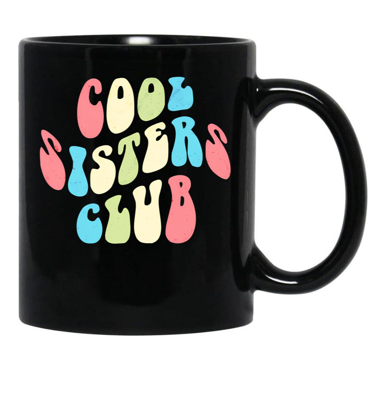 Cool Sisters Club - Funny Design Just For The Gang Of Sisters Black Coffee Mug, Gift Coffee Mug - Black
