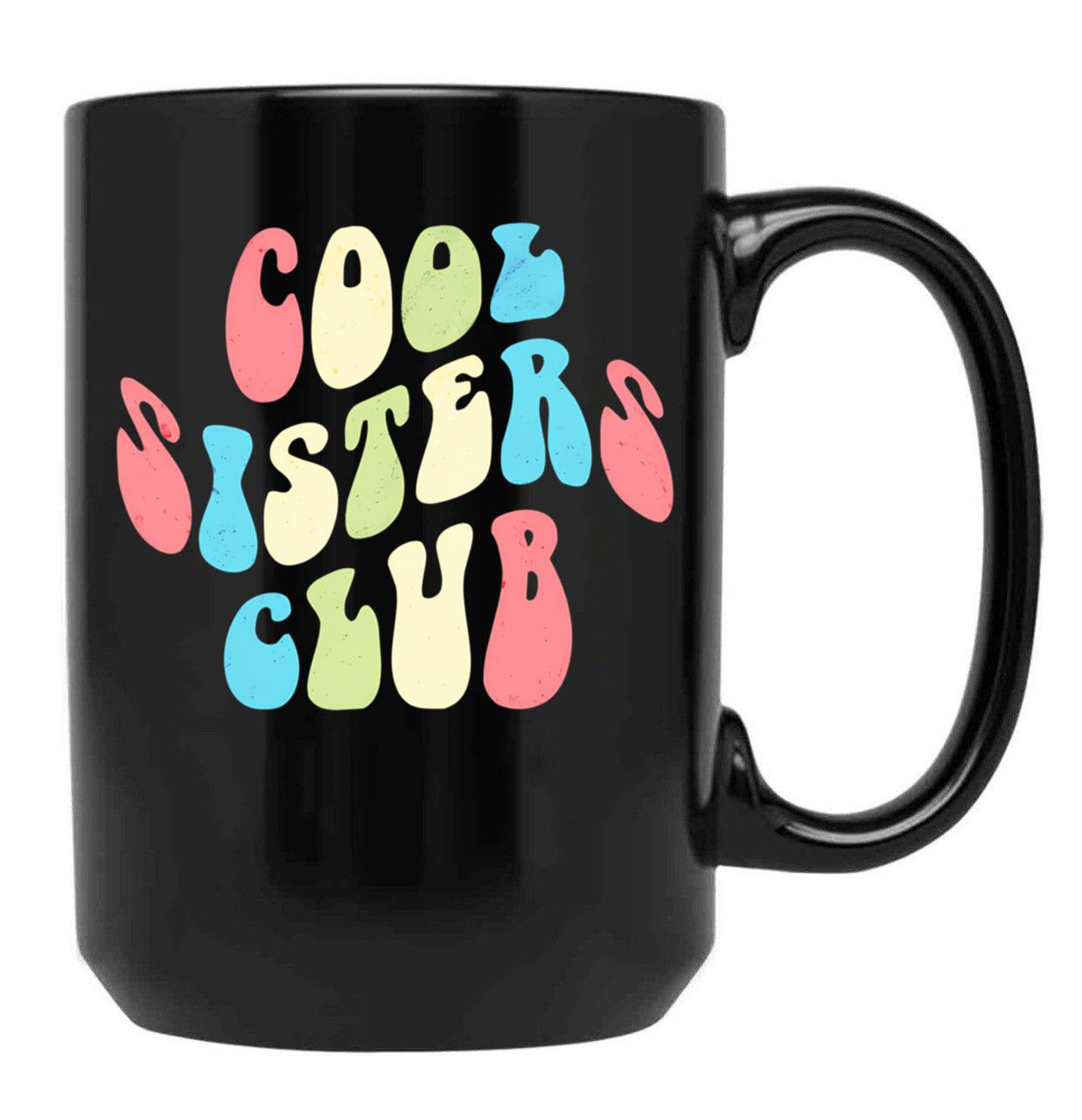 Cool Sisters Club - Funny Design Just For The Gang Of Sisters Black Coffee Mug, Gift Coffee Mug