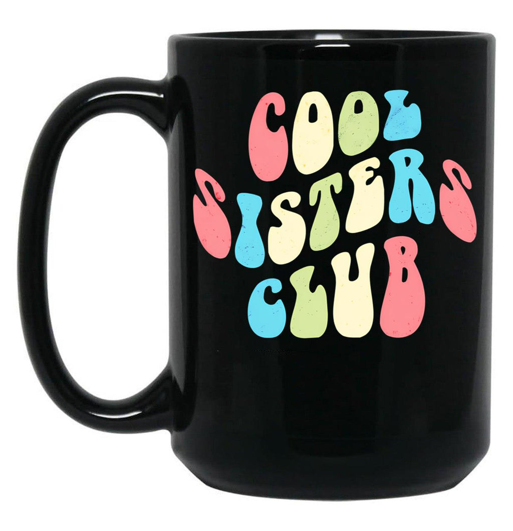 Cool Sisters Club - Funny Design Just For The Gang Of Sisters Black Coffee Mug, Gift Coffee Mug