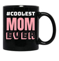 Coolest Mom Ever Black Coffee Mug, Gift Coffee Mug - Black