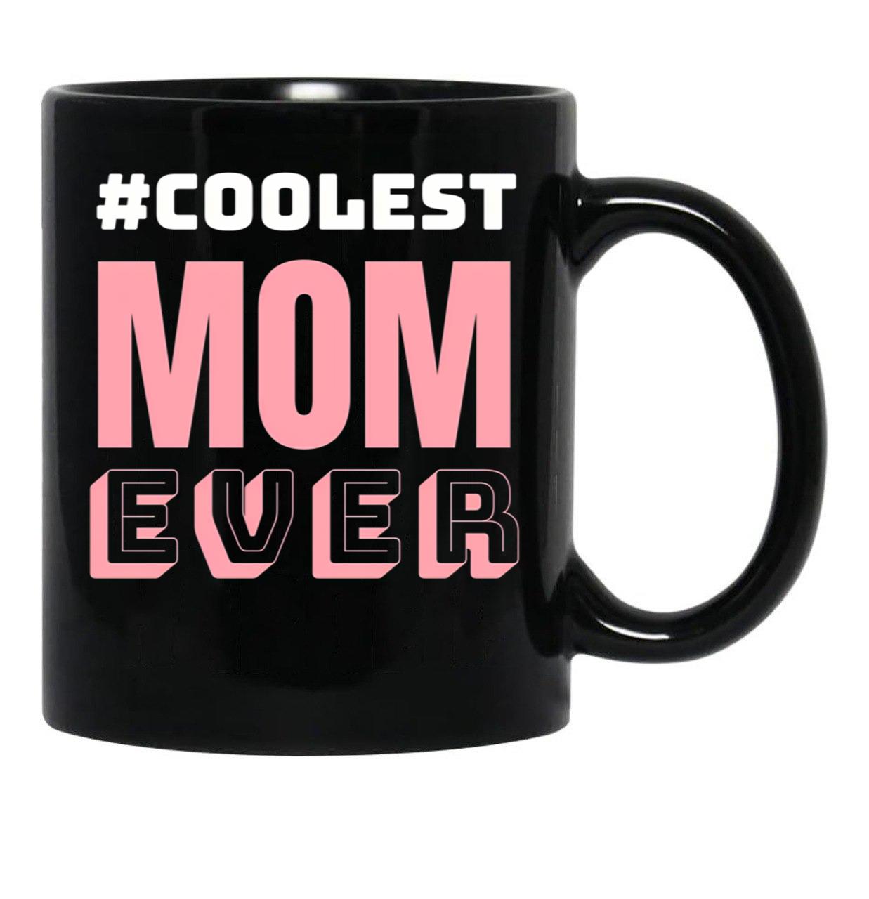 Coolest Mom Ever Black Coffee Mug, Gift Coffee Mug - Black