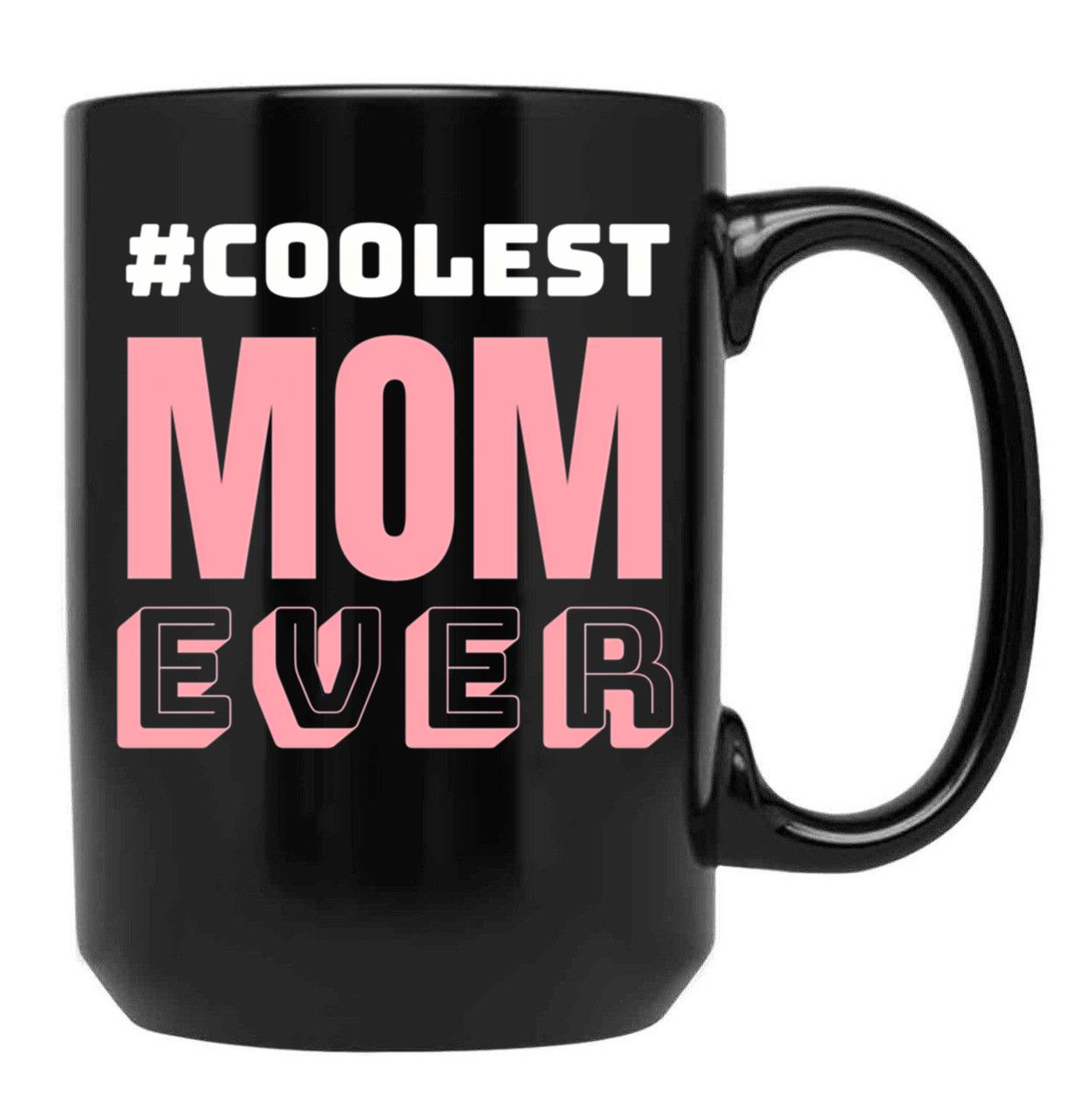 Coolest Mom Ever Black Coffee Mug, Gift Coffee Mug