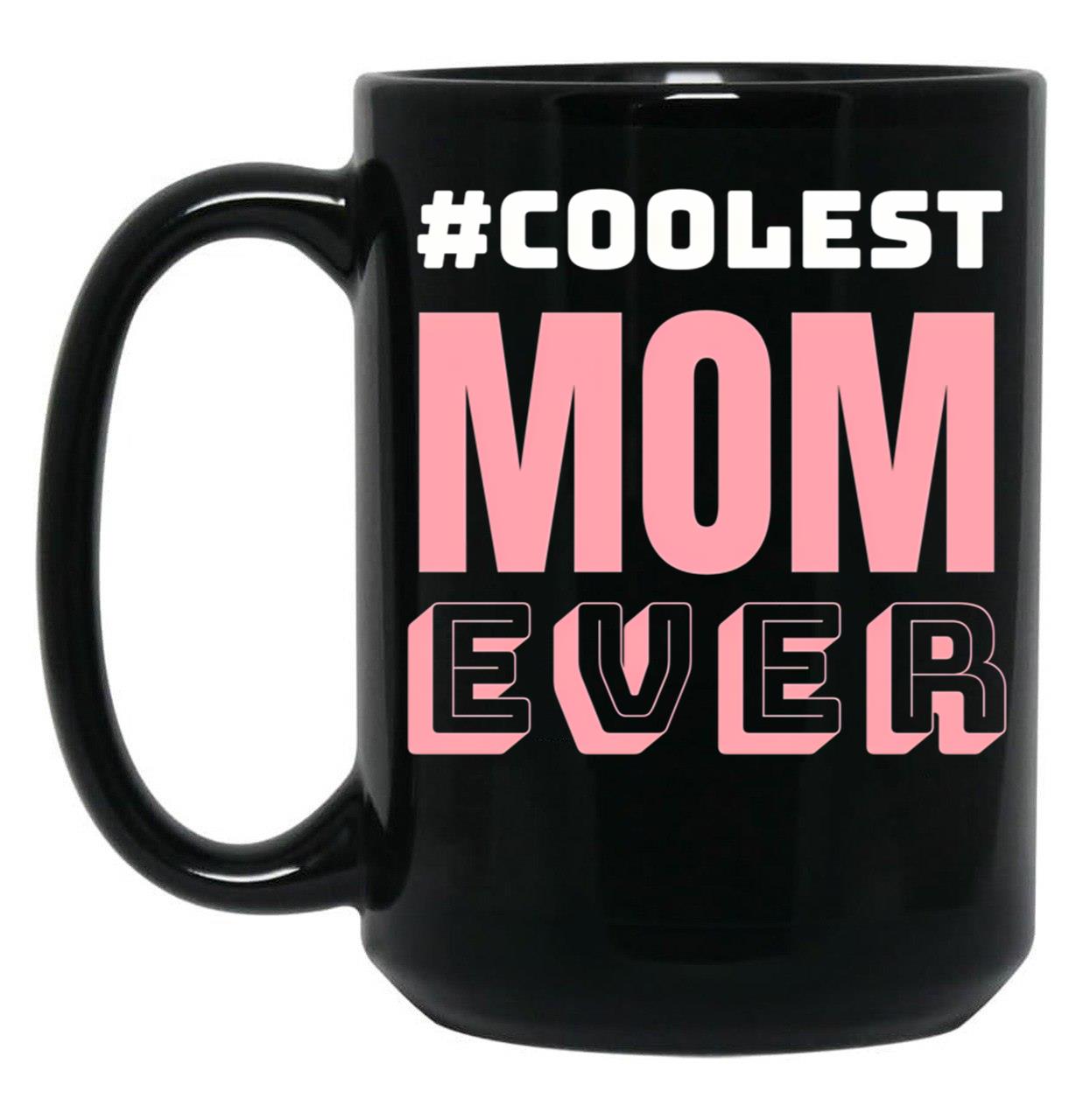 Coolest Mom Ever Black Coffee Mug, Gift Coffee Mug