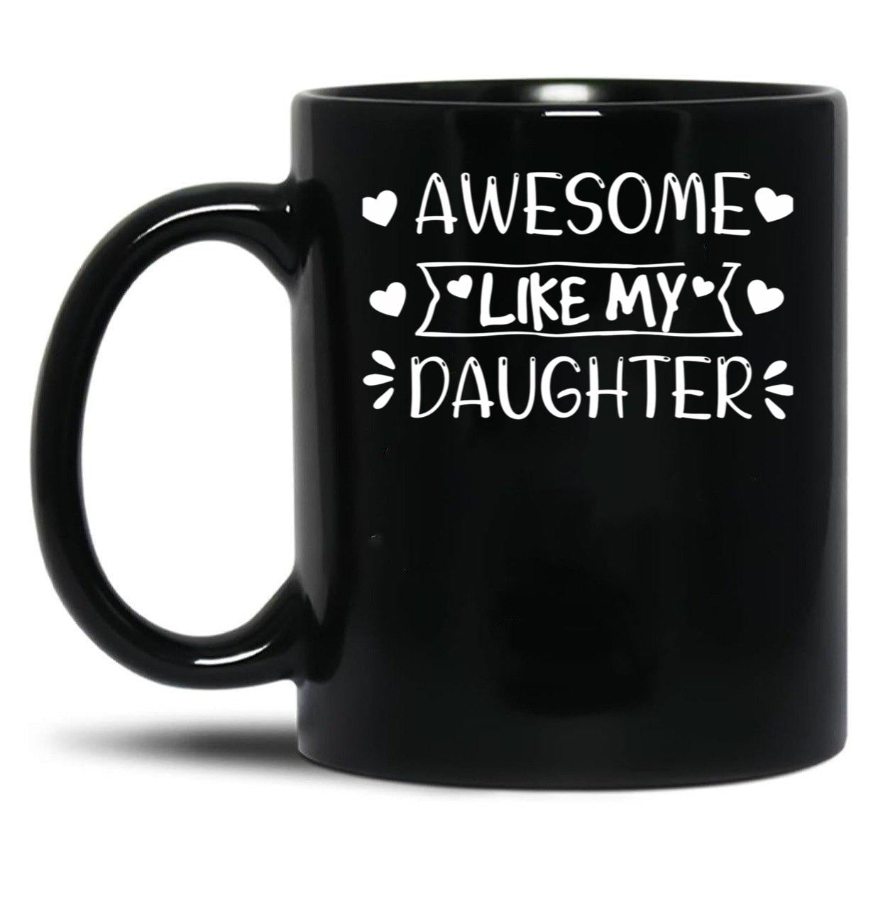 Awesome Like My Daughter (1) Black Coffee Mug