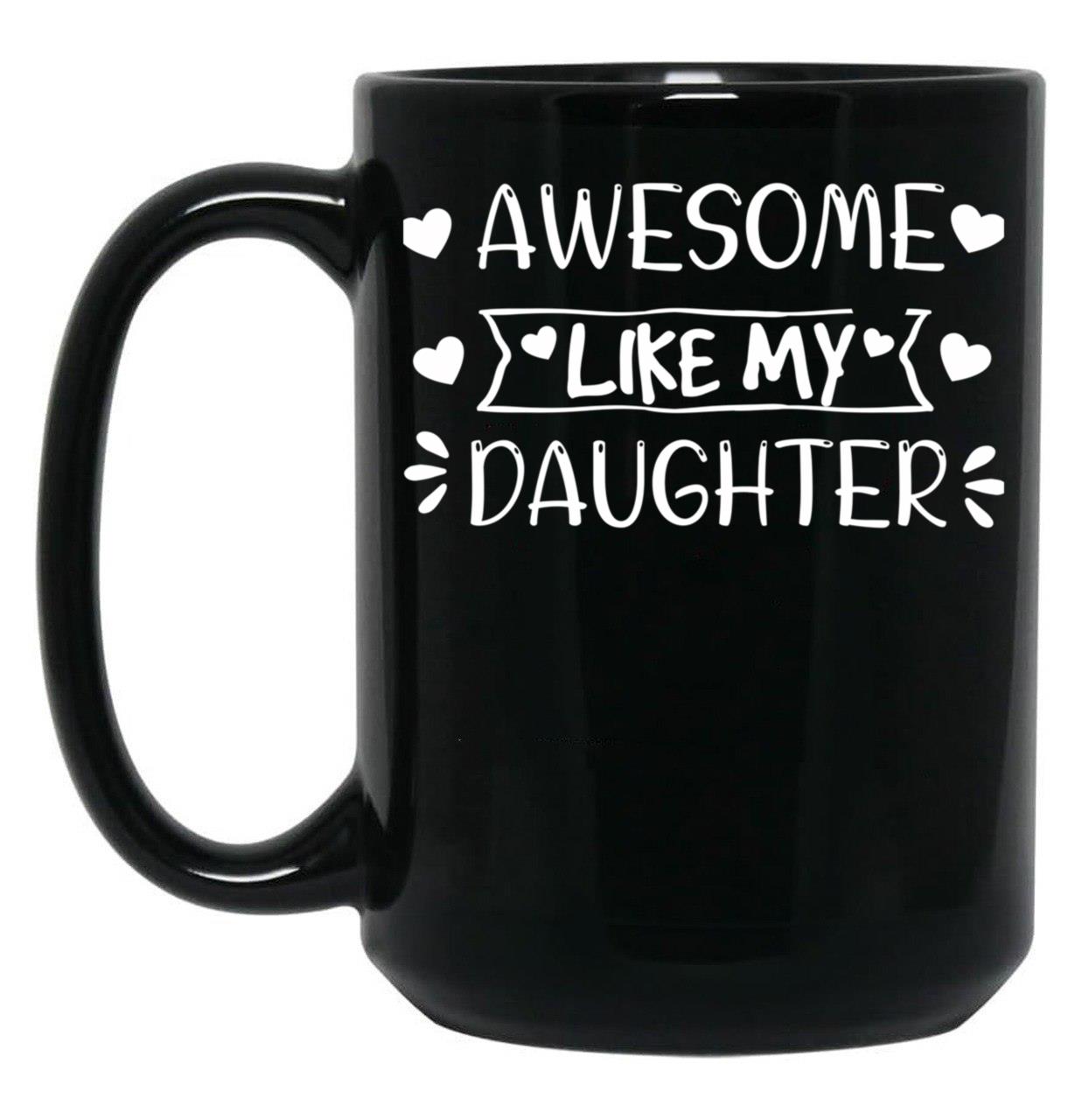 Awesome Like My Daughter (1) Black Coffee Mug