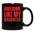 Awesome Like My Daughter Black Coffee Mug - Black