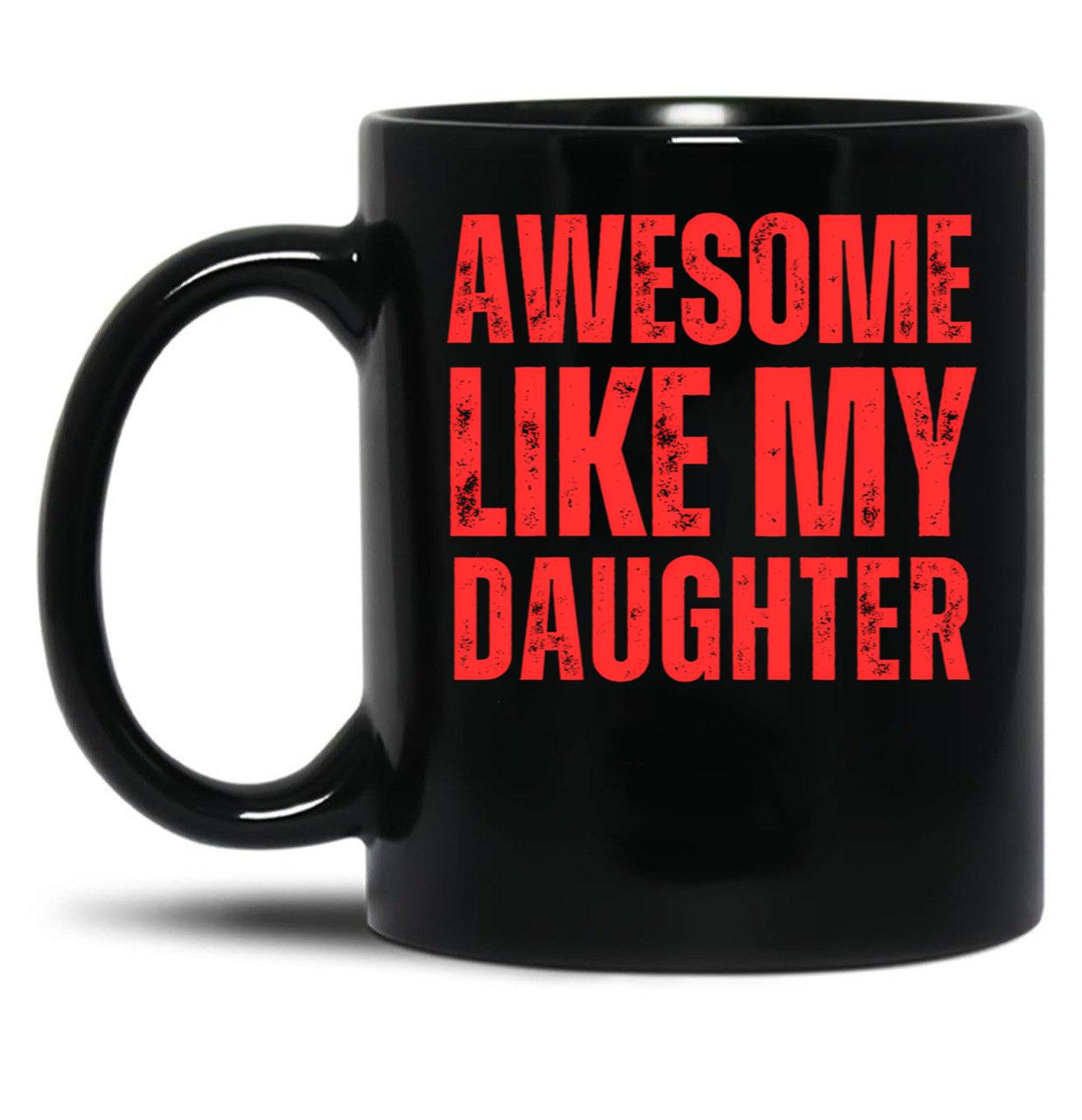 Awesome Like My Daughter Black Coffee Mug
