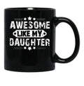 Awesome Likemydaughterfatherdaughter Giftlike Greatgiftfrom Daughterfather'Sday Gift Black Coffee Mug - Black