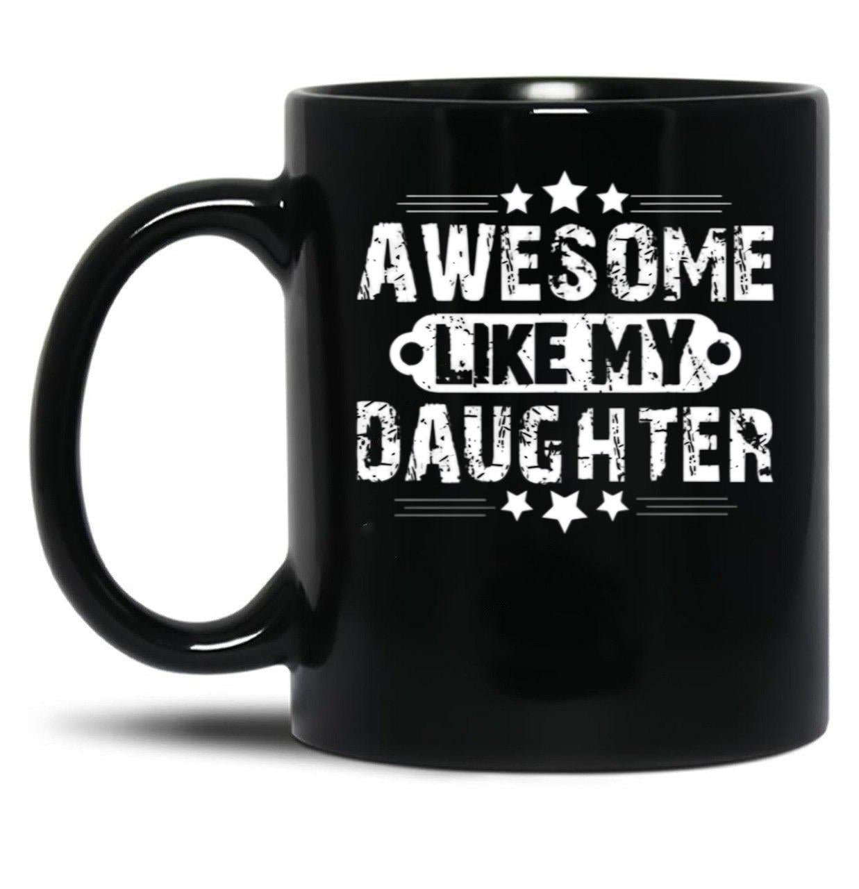 Awesome Likemydaughterfatherdaughter Giftlike Greatgiftfrom Daughterfather'Sday Gift Black Coffee Mug