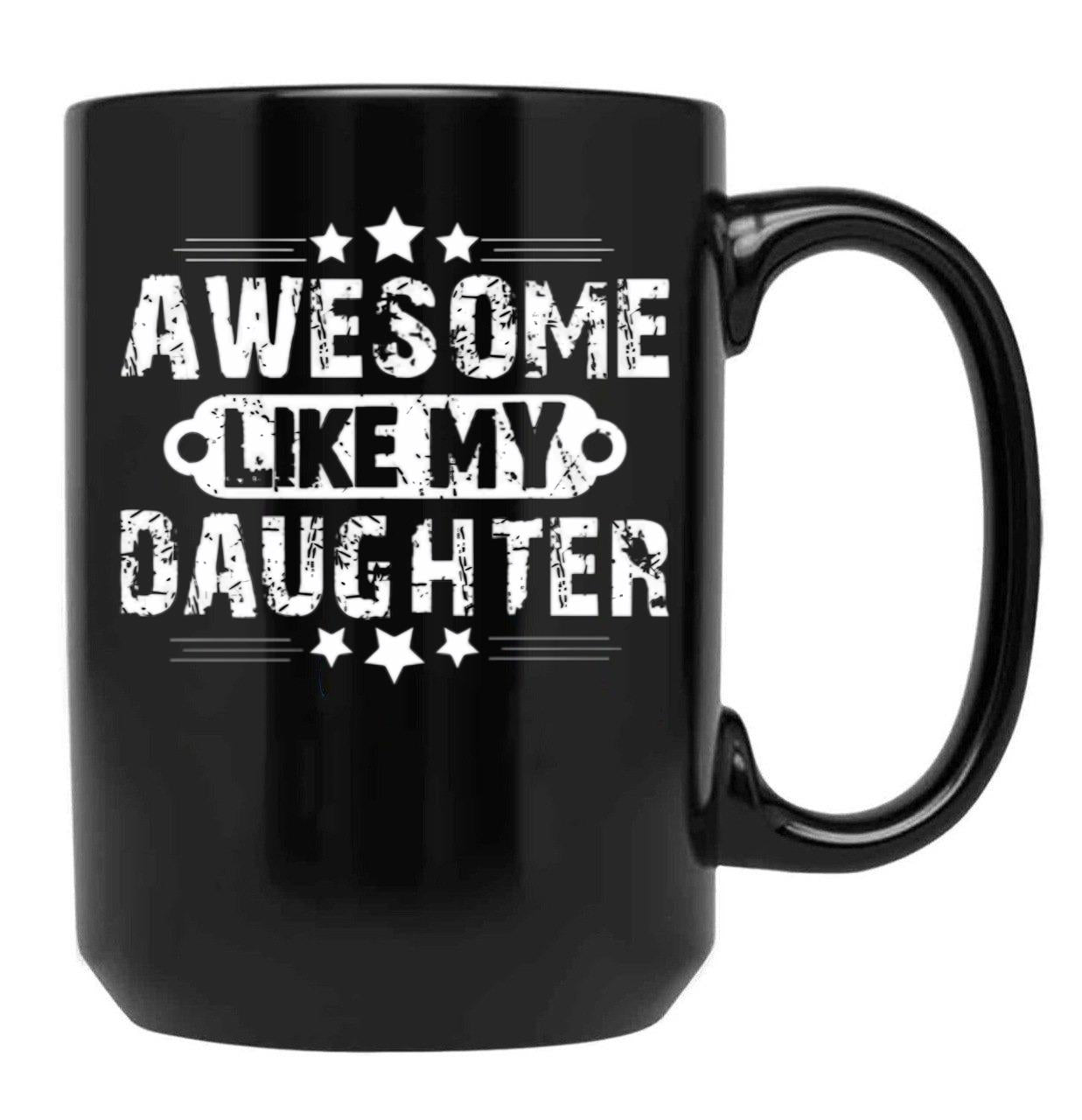 Awesome Likemydaughterfatherdaughter Giftlike Greatgiftfrom Daughterfather'Sday Gift Black Coffee Mug - Black