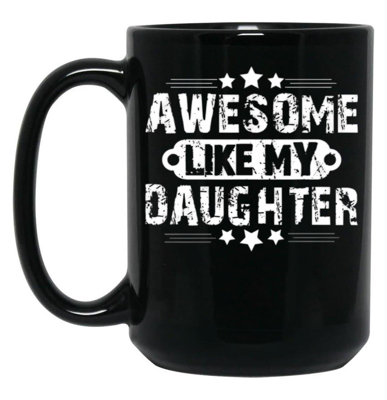 Awesome Likemydaughterfatherdaughter Giftlike Greatgiftfrom Daughterfather'Sday Gift Black Coffee Mug