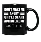 Dont Make Me Angry Ill Act Like My Mother Mom Funny Black Coffee Mug, Gift Coffee Mug - Black