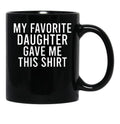 My Favorite Daughter Gave Me This Mugfunny Dad_For Dadsfathers Day Giftdad Gift From Daughter - My Favorite Daughter Gave Me This Mug Black Coffee Mug - Black