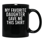 My Favorite Daughter Gave Me This Mugfunny Dad_For Dadsfathers Day Giftdad Gift From Daughter - My Favorite Daughter Gave Me This Mug Black Coffee Mug - Black