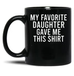 My Favorite Daughter Gave Me This Mugfunny Dad_For Dadsfathers Day Giftdad Gift From Daughter - My Favorite Daughter Gave Me This Mug Black Coffee Mug