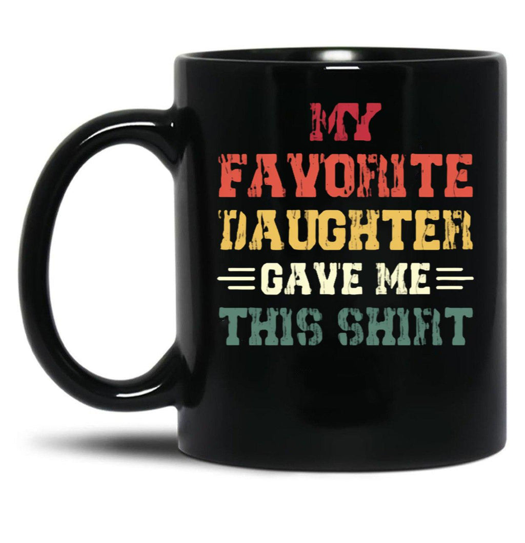 My Favorite Daughter Gave Me This Mugfunny Dad_For Dadsfathers Day Giftdad Gift From Daughter - My Favorite Daughter Gave Me This Mug Black Coffee Mug