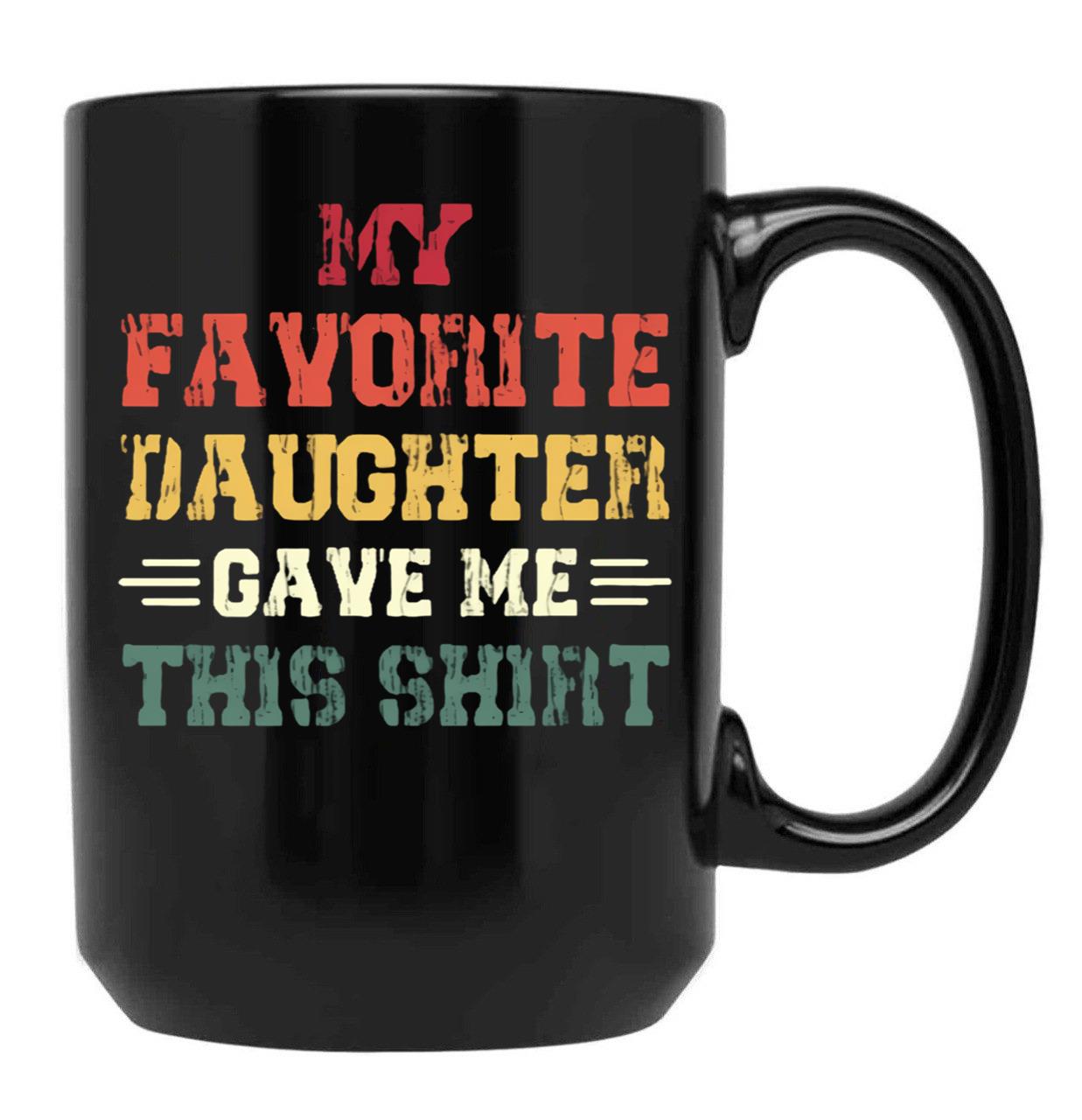 My Favorite Daughter Gave Me This Mugfunny Dad_For Dadsfathers Day Giftdad Gift From Daughter - My Favorite Daughter Gave Me This Mug Black Coffee Mug - Black