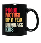 Proud Mother Of A Few Dumb Ass Kids Black Coffee Mug, Gift Coffee Mug - Black