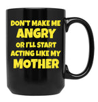 Dont Make Me Angry Ill Act Like My Mother Mom Funny Black Coffee Mug, Gift Coffee Mug