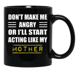 Dont Make Me Angry Ill Act Like My Mother Vintage Mom Black Coffee Mug, Gift Coffee Mug - Black