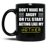 Dont Make Me Angry Ill Act Like My Mother Vintage Mom Black Coffee Mug, Gift Coffee Mug - Black