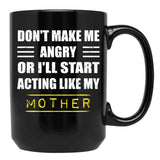 Dont Make Me Angry Ill Act Like My Mother Vintage Mom Black Coffee Mug, Gift Coffee Mug