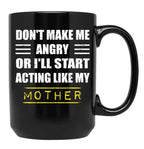 Dont Make Me Angry Ill Act Like My Mother Vintage Mom Black Coffee Mug, Gift Coffee Mug