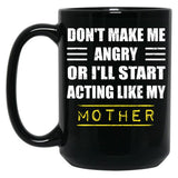 Dont Make Me Angry Ill Act Like My Mother Vintage Mom Black Coffee Mug, Gift Coffee Mug