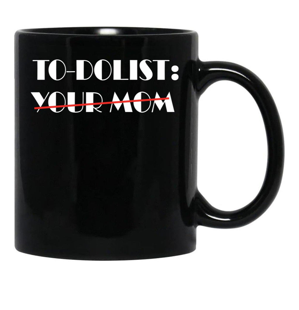Funny To-Dolist Your Mom Black Coffee Mug, Gift Coffee Mug - Black