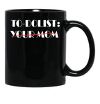 Funny To-Dolist Your Mom Black Coffee Mug, Gift Coffee Mug - Black