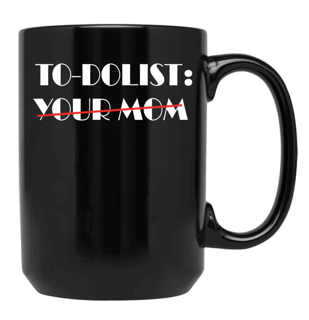Funny To-Dolist Your Mom Black Coffee Mug, Gift Coffee Mug