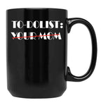 Funny To-Dolist Your Mom Black Coffee Mug, Gift Coffee Mug