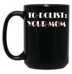 Funny To-Dolist Your Mom Black Coffee Mug, Gift Coffee Mug