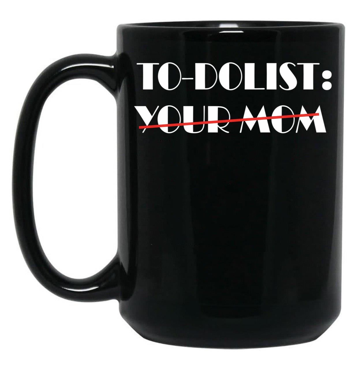 Funny To-Dolist Your Mom Black Coffee Mug, Gift Coffee Mug