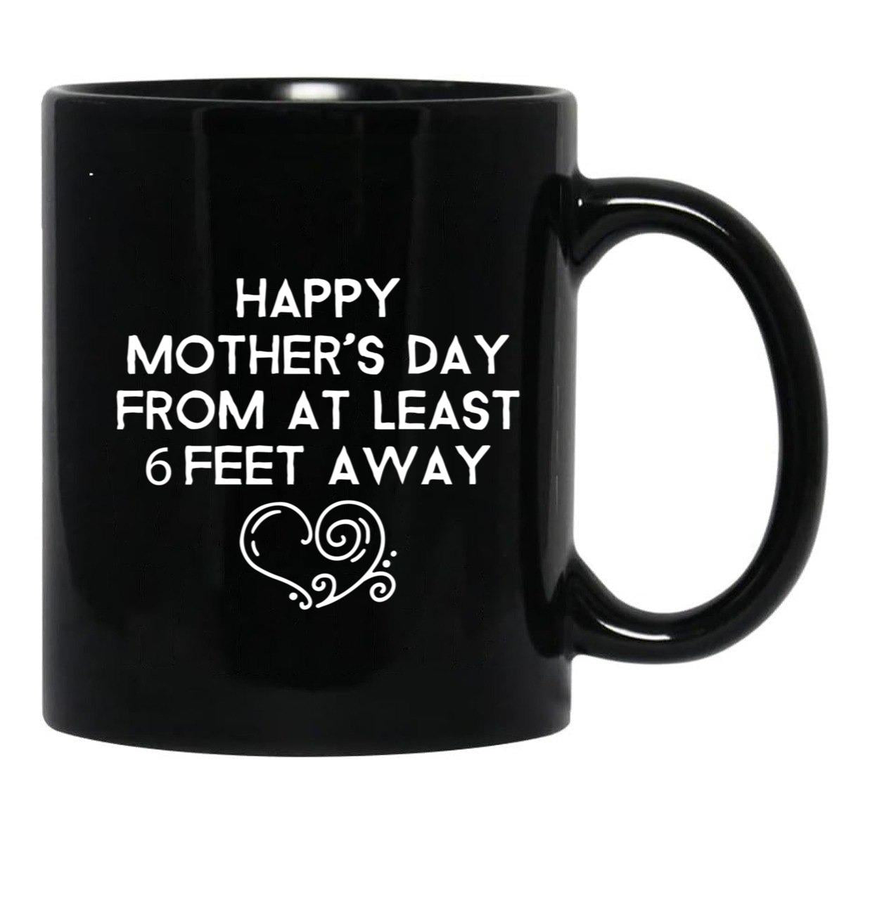 Happy Mother'S Day From At Least 6 Feet Away Black Coffee Mug, Gift Coffee Mug - Black