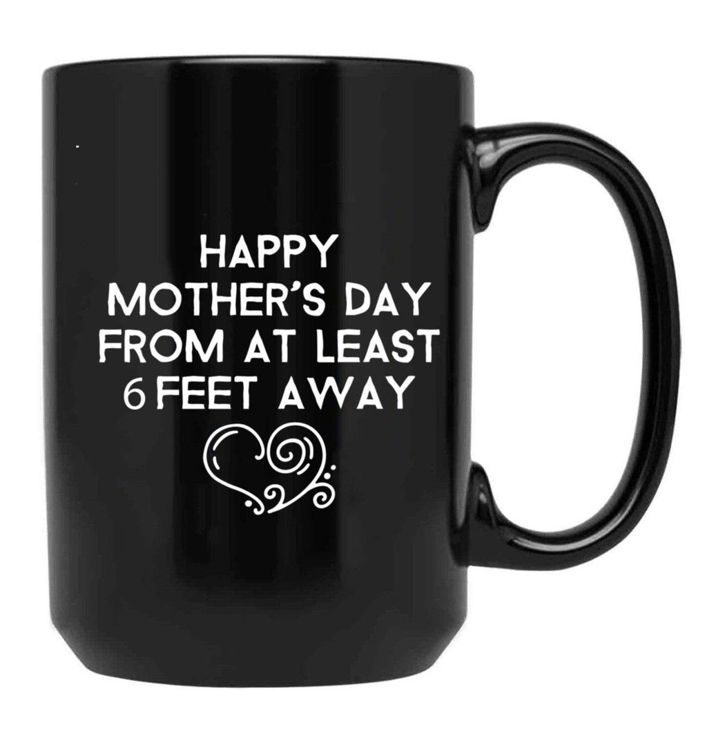 Happy Mother'S Day From At Least 6 Feet Away Black Coffee Mug, Gift Coffee Mug
