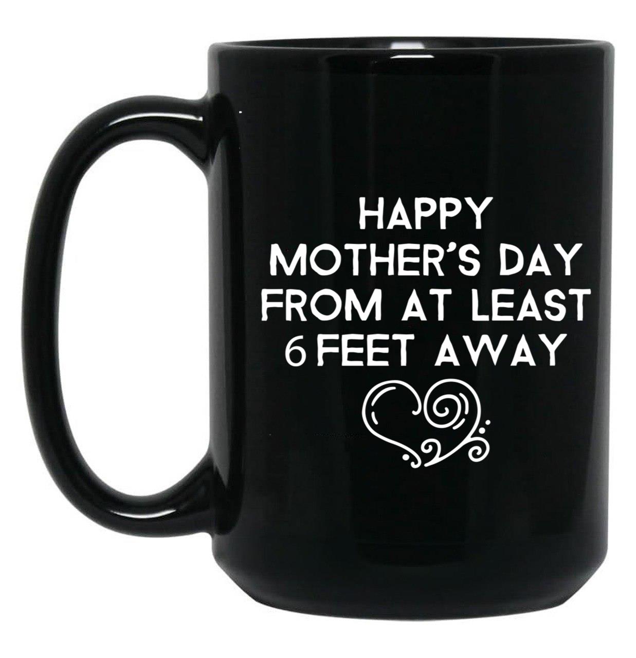 Happy Mother'S Day From At Least 6 Feet Away Black Coffee Mug, Gift Coffee Mug