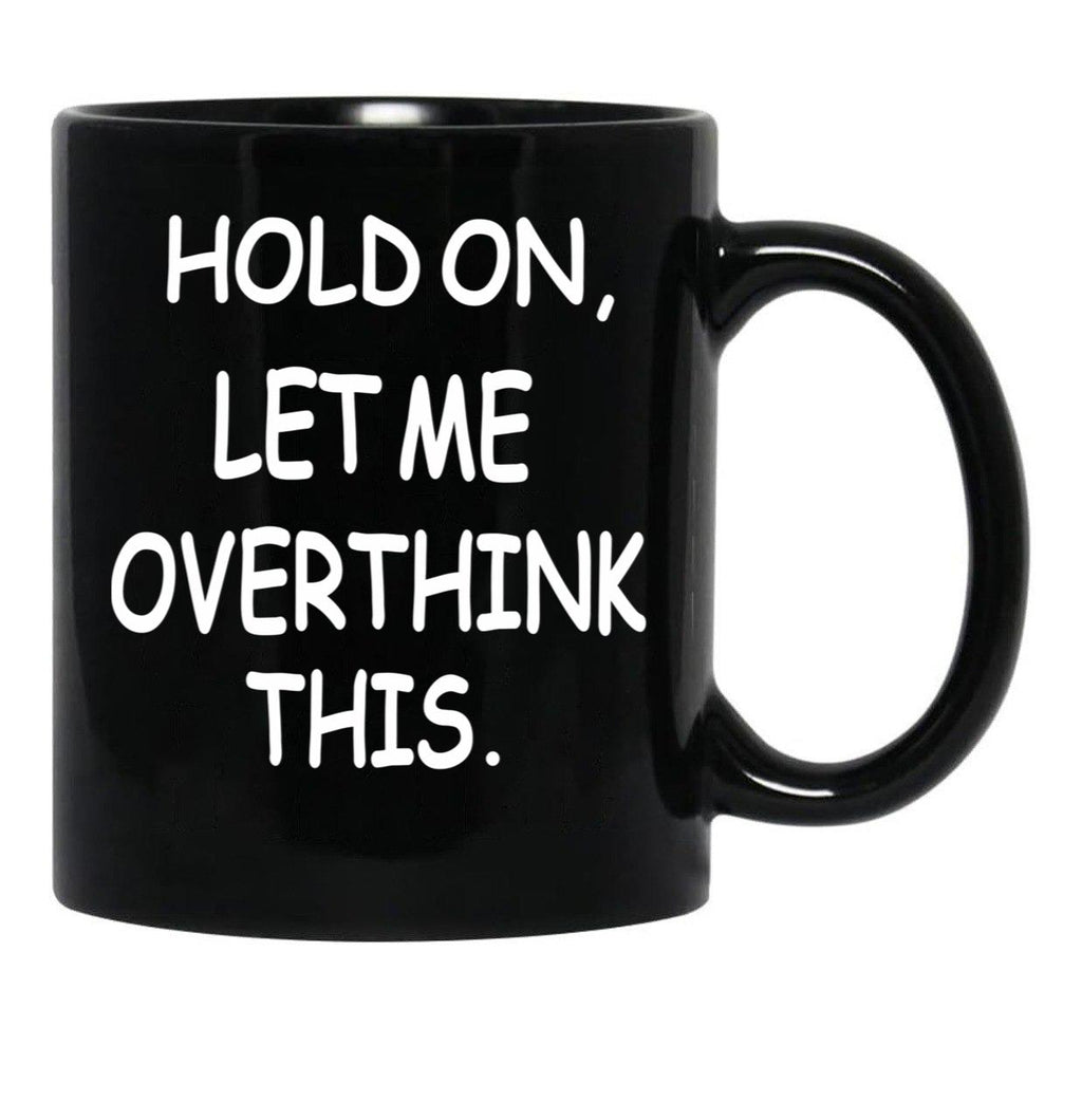 Hold On Let Me Overthink This Black Coffee Mug, Gift Coffee Mug - Black
