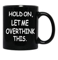 Hold On Let Me Overthink This Black Coffee Mug, Gift Coffee Mug - Black