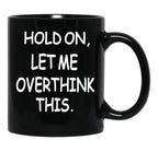 Hold On Let Me Overthink This Black Coffee Mug, Gift Coffee Mug - Black