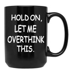 Hold On Let Me Overthink This Black Coffee Mug, Gift Coffee Mug