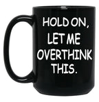 Hold On Let Me Overthink This Black Coffee Mug, Gift Coffee Mug