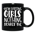 I'M Raising Girls Nothing Scares Me Black Coffee Mug, Gift Coffee Mug - Black