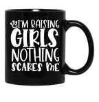 I'M Raising Girls Nothing Scares Me Black Coffee Mug, Gift Coffee Mug - Black