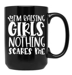 I'M Raising Girls Nothing Scares Me Black Coffee Mug, Gift Coffee Mug