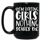 I'M Raising Girls Nothing Scares Me Black Coffee Mug, Gift Coffee Mug