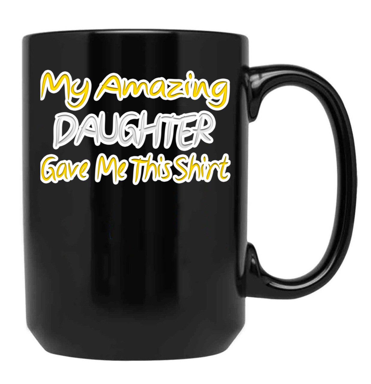 My Amazing Daughter Gave Me This Fathers Day Gift Yellow Classic . Black Coffee Mug - Black
